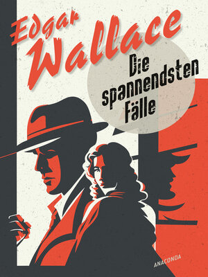 cover image of Edgar Wallace, Die spannendsten Fälle. Vom Erfinder des modernen Thrillers